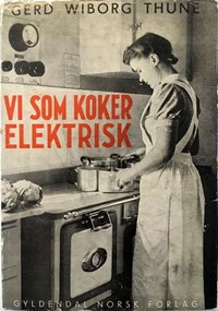 Boka Vi som koker elektrisk av Gerd Wiborg Thune, Oslo 1942